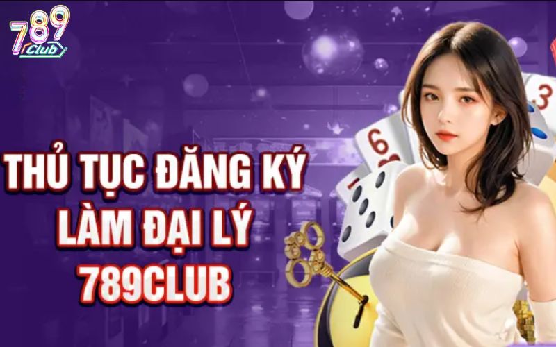 Hướng dẫn nhanh các bước đăng ký đại lý 789Club