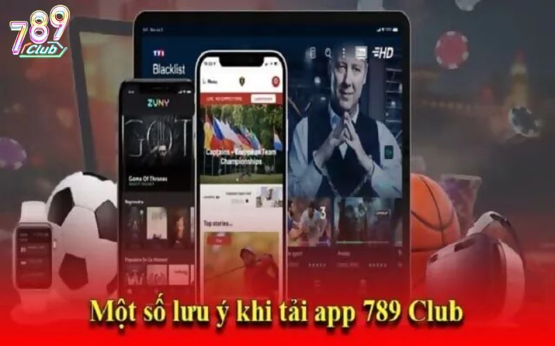 Một số lưu ý đảm bảo tải app 789Club thành công